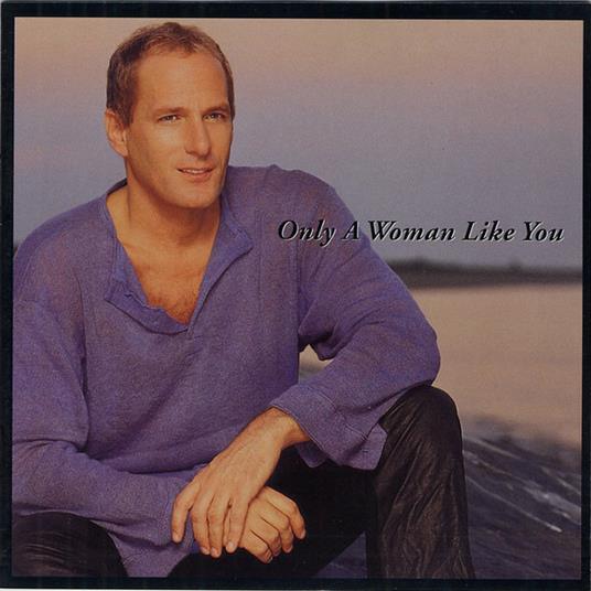 Only a Woman Like You - CD Audio di Michael Bolton