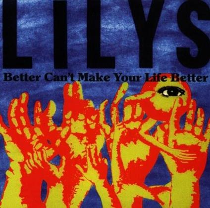 Better Can't Make Your Life Better - CD Audio di Lilys