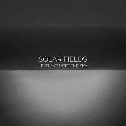 Until We Meet the Sky - CD Audio di Solar Fields