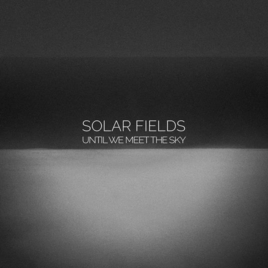 Until We Meet the Sky - CD Audio di Solar Fields