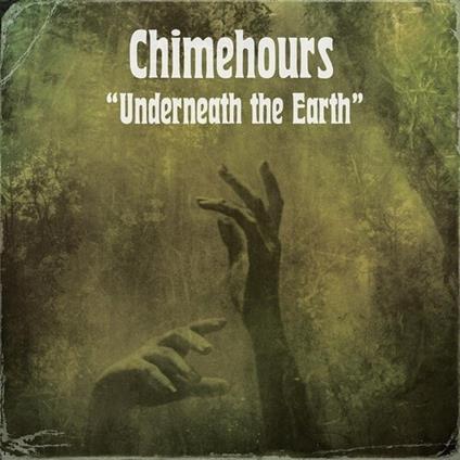Underneath The Earth - CD Audio di Chimehours