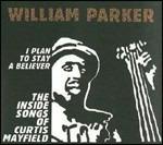 I Plan to Stay a Believer. The Inside Songs of Curtis Mayfield - CD Audio di William Parker
