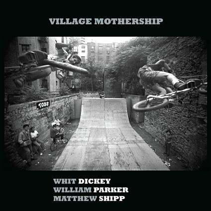 Village Mothership - CD Audio di Matthew Shipp,William Parker,Whit Dickey