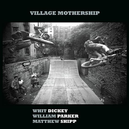 Village Mothership - CD Audio di Matthew Shipp,William Parker,Whit Dickey