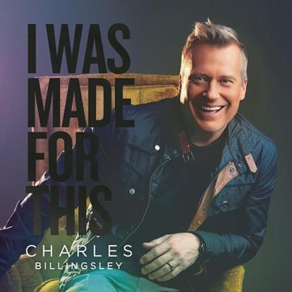 I Was Made For This - CD Audio di Charles Billingsley