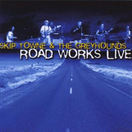 Skip Towne & The Greyhounds - Road Works Live - CD Audio