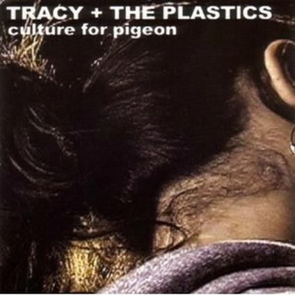 Culture for Pigeon - CD Audio di Tracy,Plastics