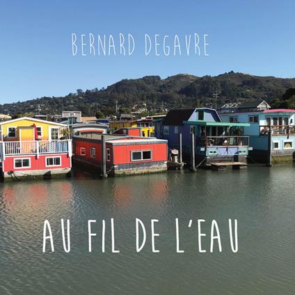 Au Fil De L'Eau - CD Audio di Bernard Degavre