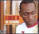 Be Strong - CD Audio di Lukie D