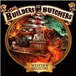 Western Medicine - CD Audio di Builders and the Butchers