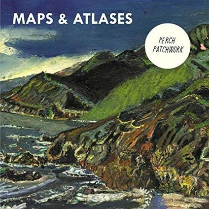 Perch Patchwork - Vinile LP di Maps & Atlases