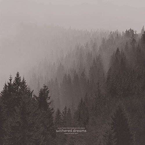 Withered Dreams. Singles 2013-2017 (Reissue) - Vinile LP di Autumn for Crippled Children