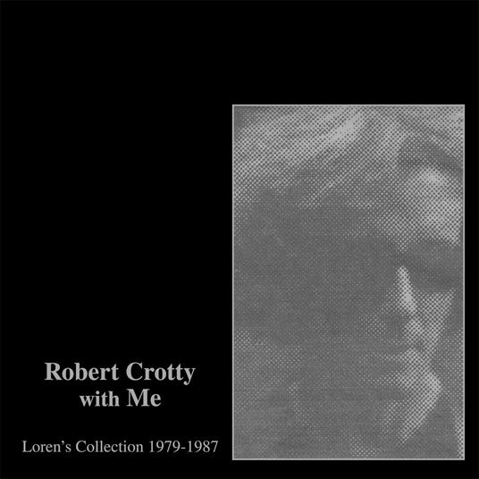 Robert Crotty with Me. Loren's Collection 1979-1987 - CD Audio di Loren Connors,Robert Crotty
