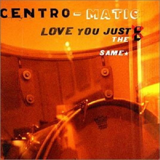 Love You Just the Same - CD Audio di Centro-Matic