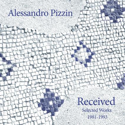 Received. Selected Works 1981-1993 - Vinile LP di Alessandro Pizzin