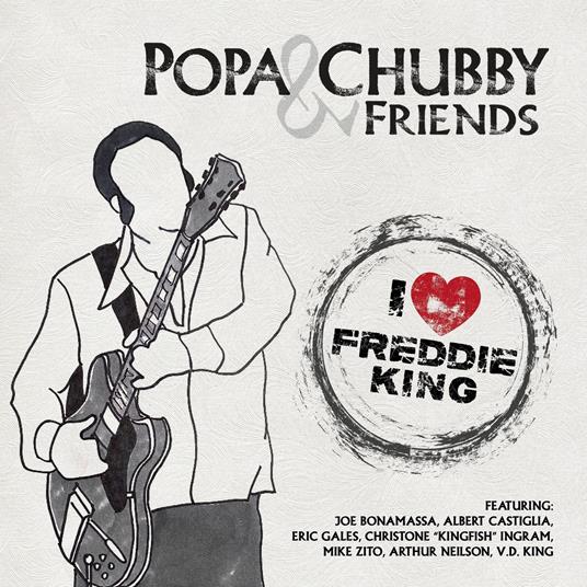 Popa Chubby And Friends. I Love Freddie King - CD Audio di Popa Chubby