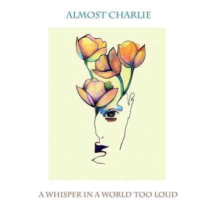 Whisper In A World Too Loud - CD Audio di Almost Charlie