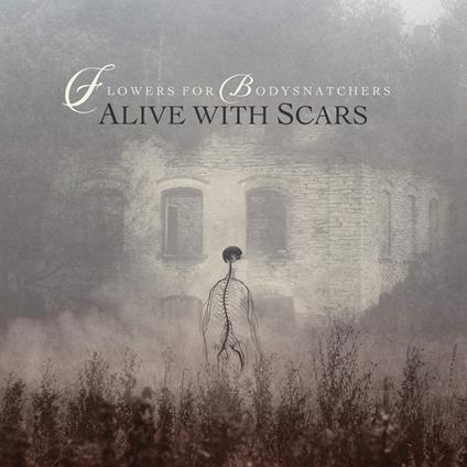 Flowers For Bodysnatchers - Alive With Scars - CD Audio di Flowers for Bodysnatchers