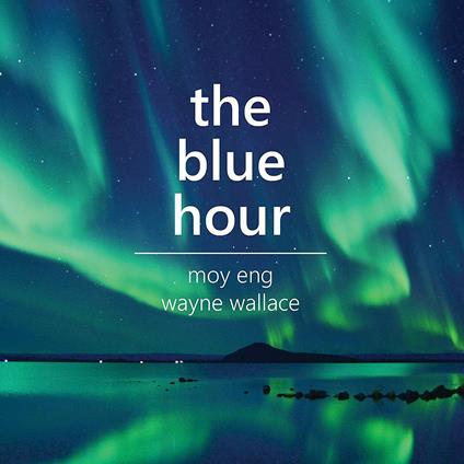 Blue Hour - CD Audio di Wayne Wallace,Moy Eng