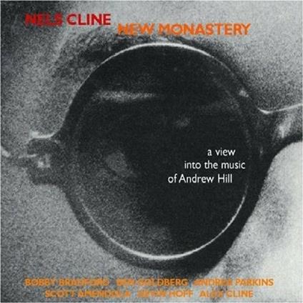New Monastery. A View Into the Music of Andrew Hill - CD Audio di Nels Cline
