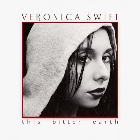 This Bitter Earth - CD Audio di Veronica Swift