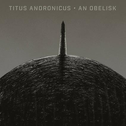 An Obelisk - Vinile LP di Titus Andronicus
