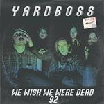 We Wish We Were Dead 92