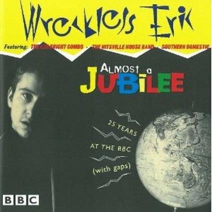 Almost a Jubilee: 25 Years at the BBC (with Gaps) - CD Audio di Wreckless Eric