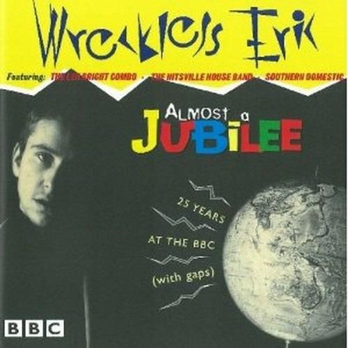 Almost a Jubilee: 25 Years at the BBC (with Gaps) - CD Audio di Wreckless Eric