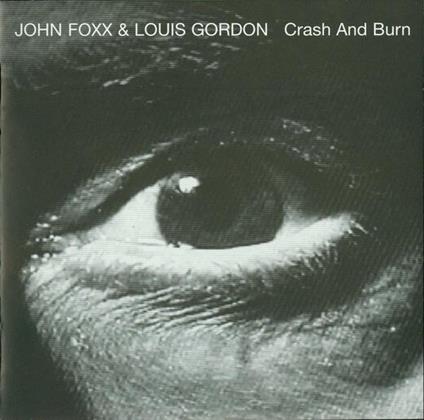Crash & Burn - CD Audio di John Foxx,Louis Gordon