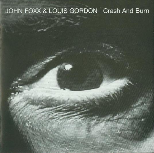 Crash & Burn - CD Audio di John Foxx,Louis Gordon