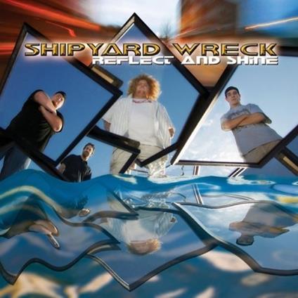 Reflect And Shine - CD Audio di Shipyard Wreck