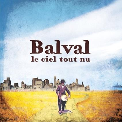 Le Ciel Tout Nu - CD Audio di Balval