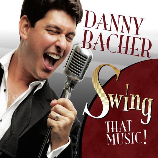 Swing That Music! - CD Audio di Danny Bacher