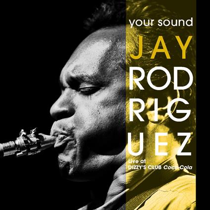 Your Sound. Live At Dizzy's Club - CD Audio di Jay Rodriguez