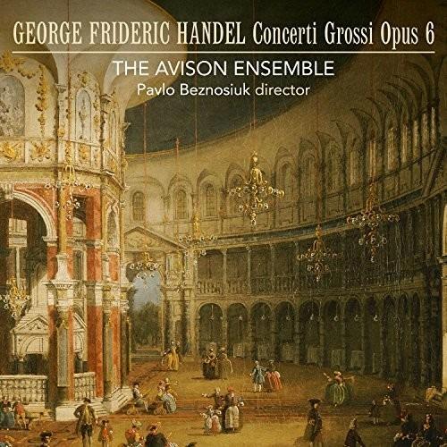 Concerti grossi op.6 - CD Audio di Georg Friedrich Händel,Avison Ensemble,Pavlo Benzosiuk