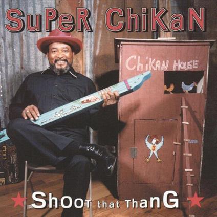 Shoot That Thang - CD Audio di Super Chikan