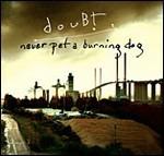 Never Pet a Burning Dog - CD Audio di Doubt