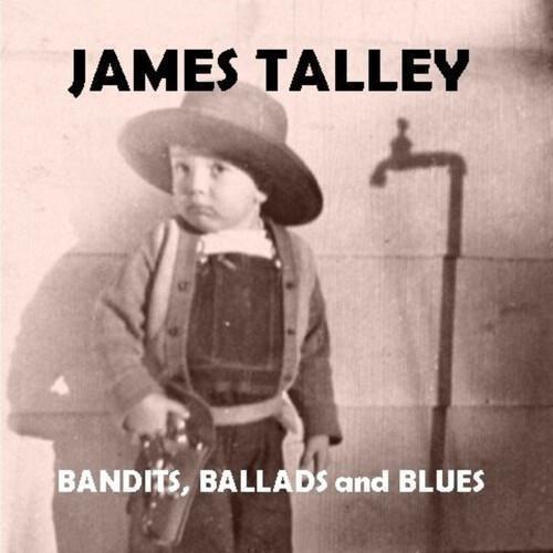 Bandits, Ballads And Blues - CD Audio di James Talley