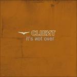 It's Not Over - CD Audio Singolo di Client