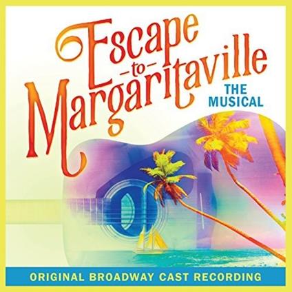 Escape To Margaritaville (Original Broadway Cast) (Colonna Sonora) - CD Audio