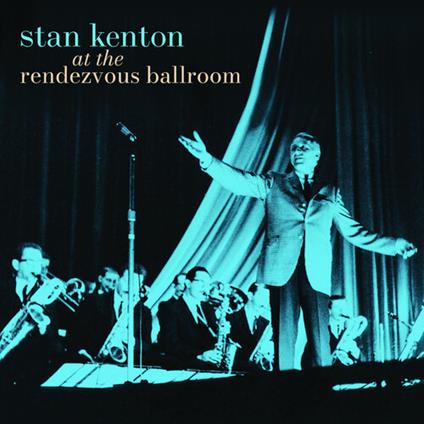At The Rendezvous Ballroom - CD Audio di Stan Kenton