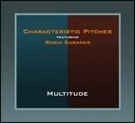 Multitude (feat. Robin Eubanks) - CD Audio di Characteristic Pitches