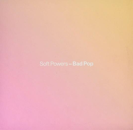 Bad Pop - Vinile LP di Soft Powers