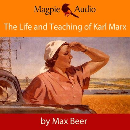 The Life and Teaching of Karl Marx (Unabridged)