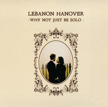 Why Not Kust Be Solo - Vinile LP di Lebanon Hanover