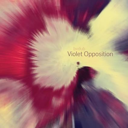 Violet Opposition - Vinile LP di Bvdub
