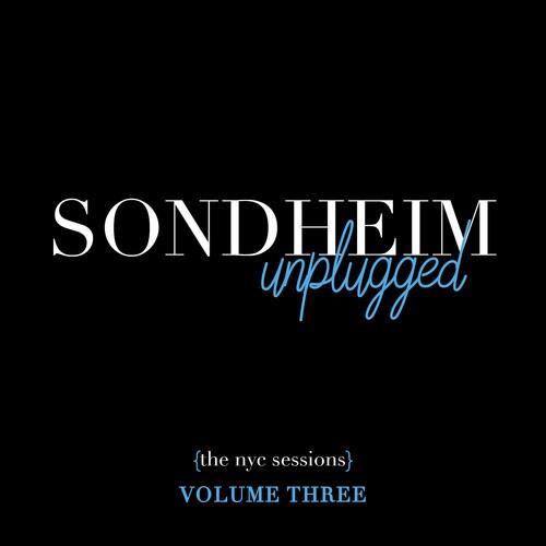 Sondheim Unplugged - The Nyc Sessions Vol. 3 - CD Audio di Stephen Sondheim