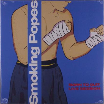Born To Quit. Live Sessions - Vinile LP di Smoking Popes