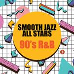 Smooth Jazz All Stars - 90's R&B